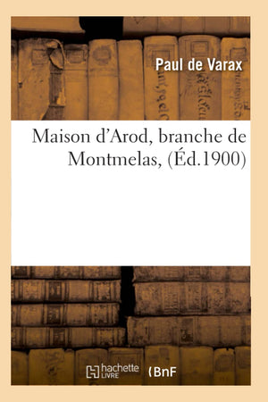 Maison D'Arod, Branche De Montmelas, (D.1900) (Histoire) (French Edition),Used
