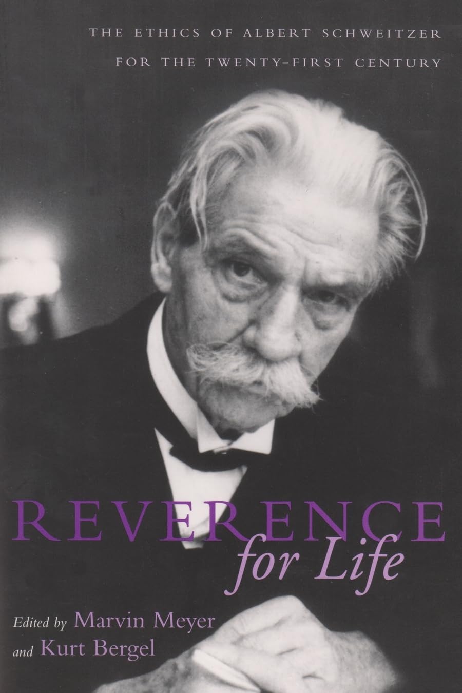 Reverence for Life: The Ethics of Albert Schweitzer for the TwentyFirst Century,New