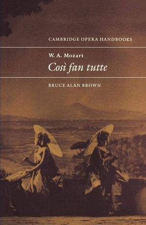 W. A. Mozart: Cos fan tutte (Cambridge Opera Handbooks),New