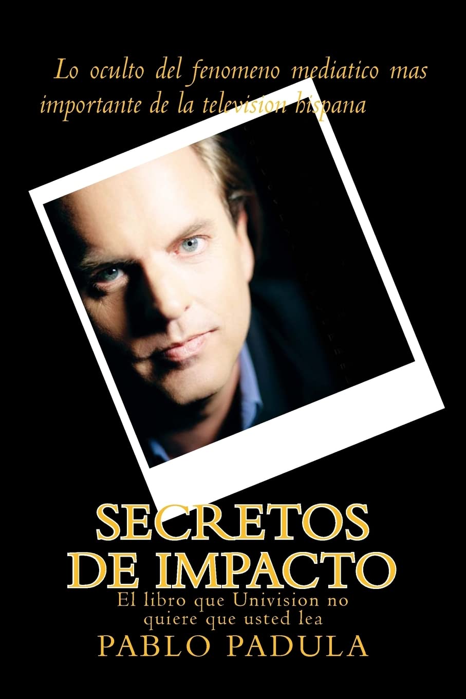 Secretos de impacto: Lo oculto del fenomeno mediatico mas importante de la television hispana (Spanish Edition),Used
