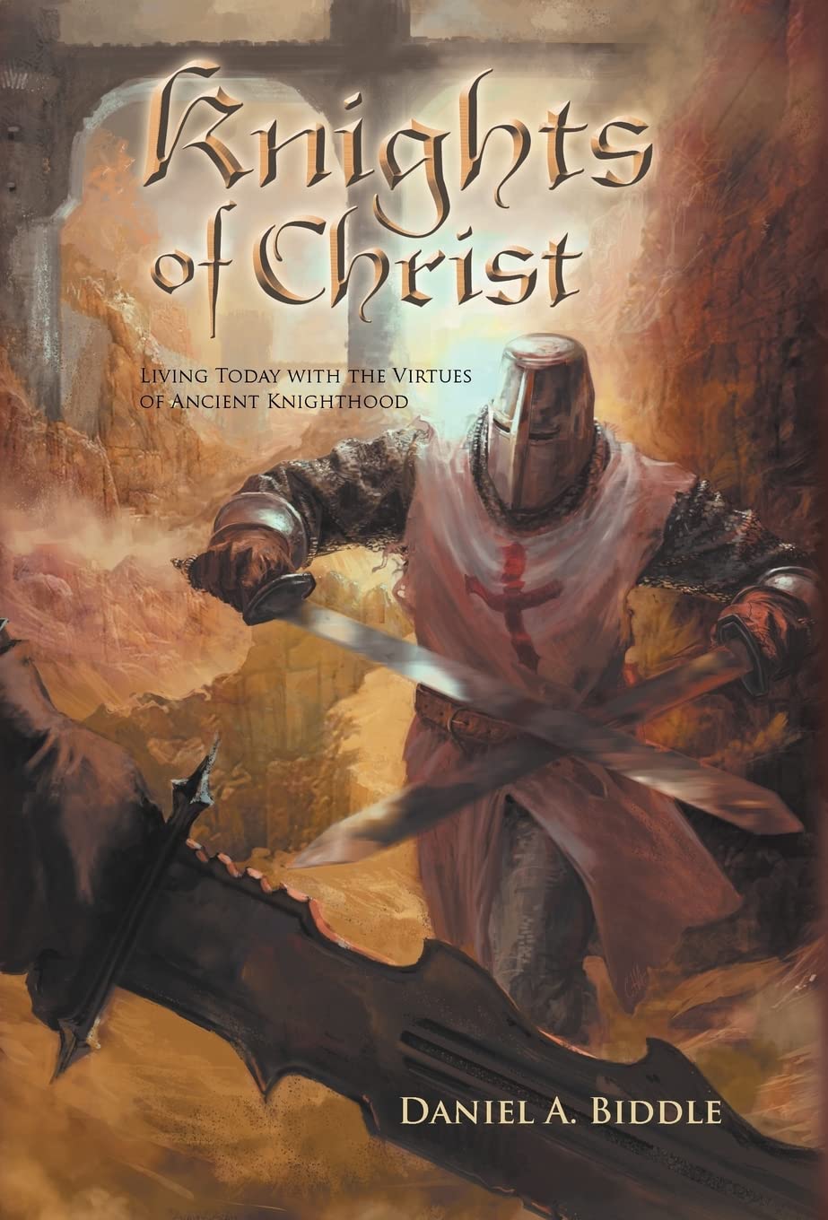 Knights Of Christ: Living Today With The Virtues Of Ancient Knighthood,Used