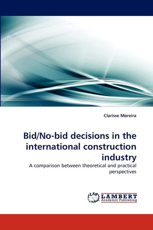 Bid/Nobid decisions in the international construction industry: A comparison between theoretical and practical perspectives,Used