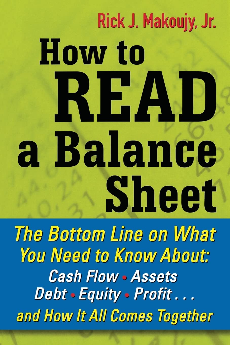 How to Read a Balance Sheet: The Bottom Line on What You Need to Know about Cash Flow, Assets, Debt, Equity, Profit...and How It,New
