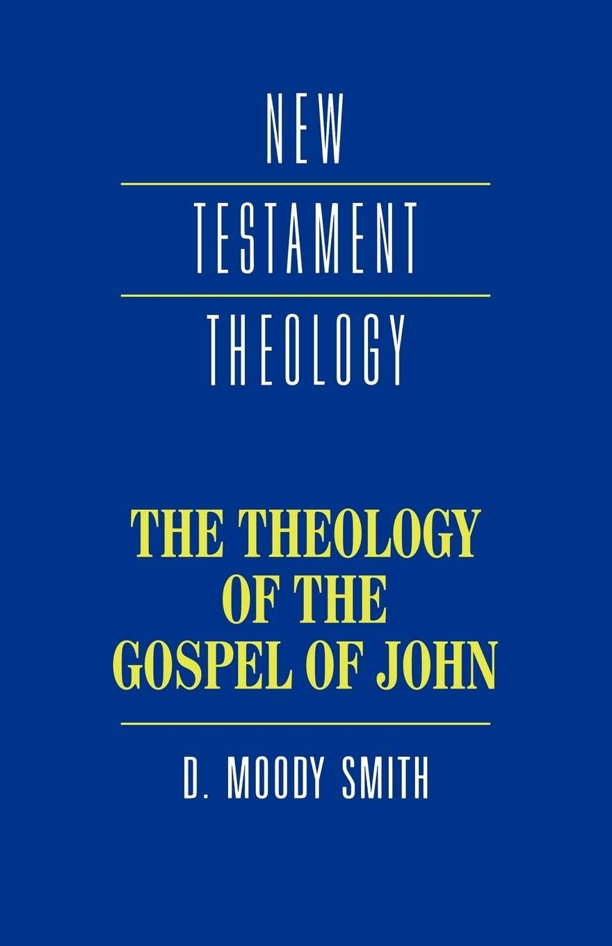 The Theology of the Gospel of John (New Testament Theology),New