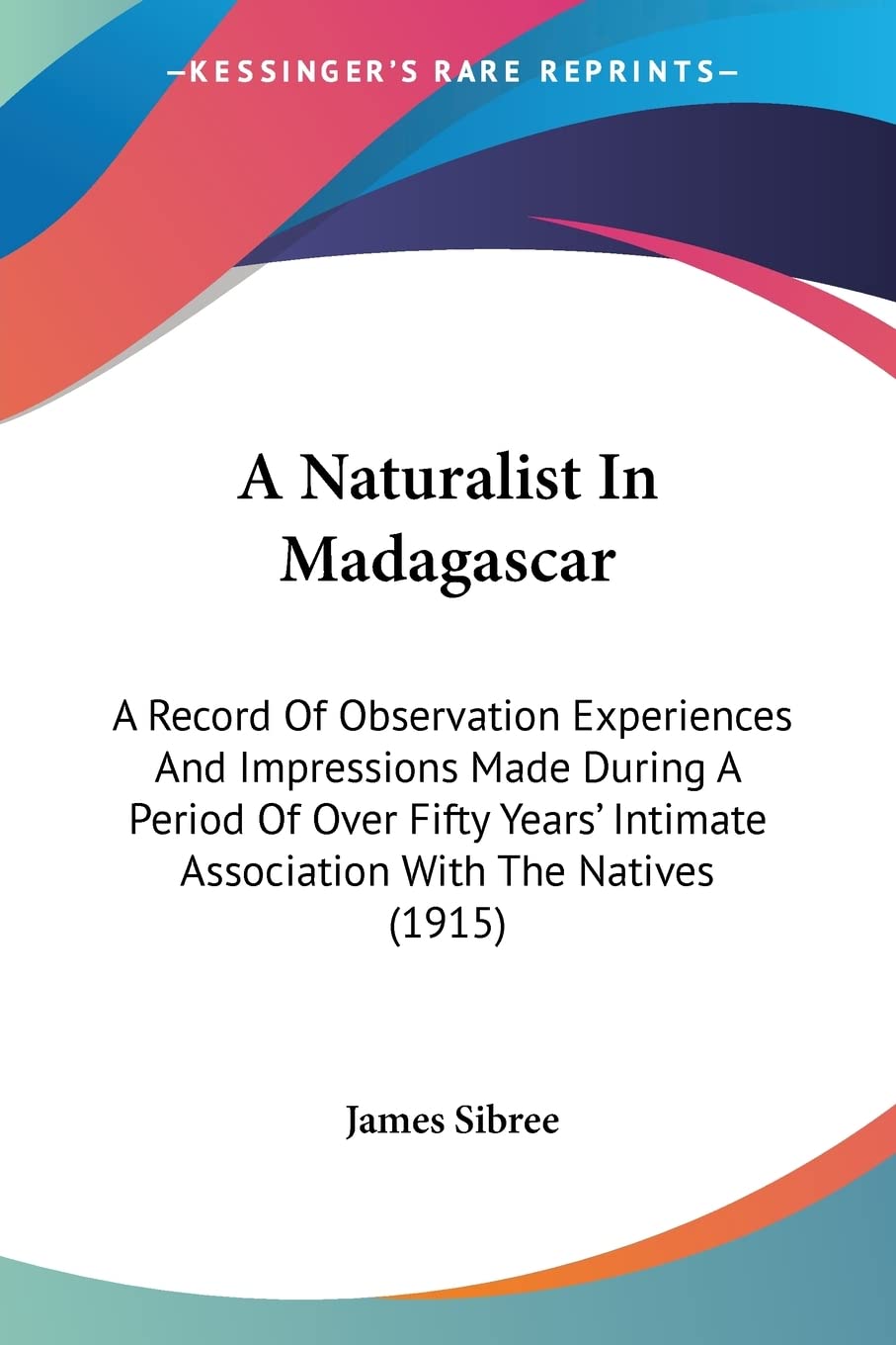 A Naturalist In Madagascar: A Record Of Observation Experiences And Impressions Made During A Period Of Over Fifty Years' Intima,Used