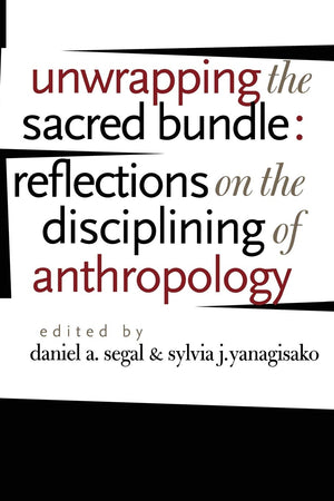 Unwrapping The Sacred Bundle: Reflections On The Disciplining Of Anthropology,Used