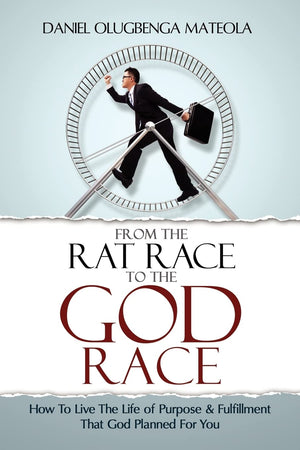 From The Rat Race To The God Race: How To Live The Purpose Driven Life God Has For You,Used