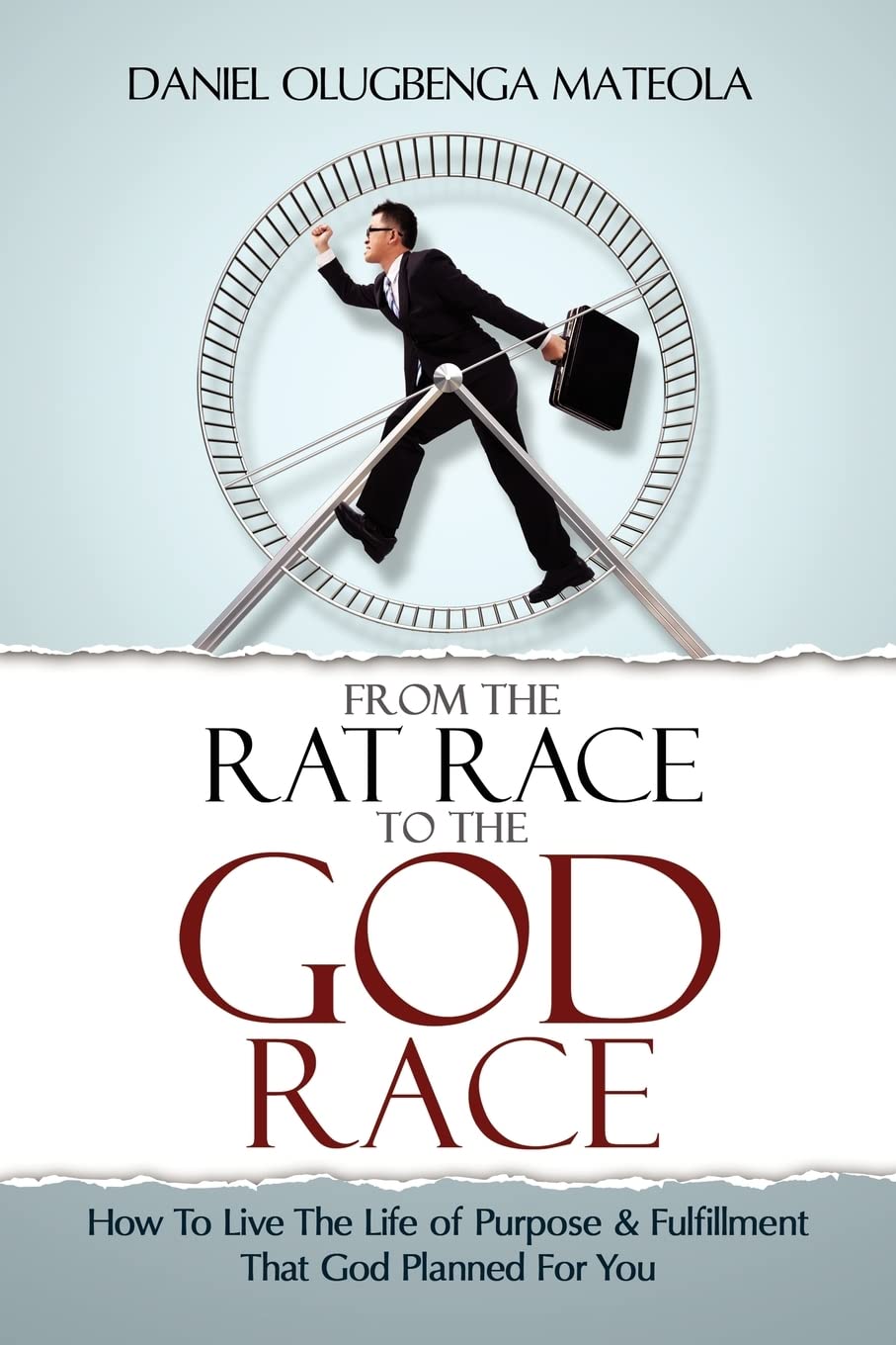 From The Rat Race To The God Race: How To Live The Purpose Driven Life God Has For You,Used