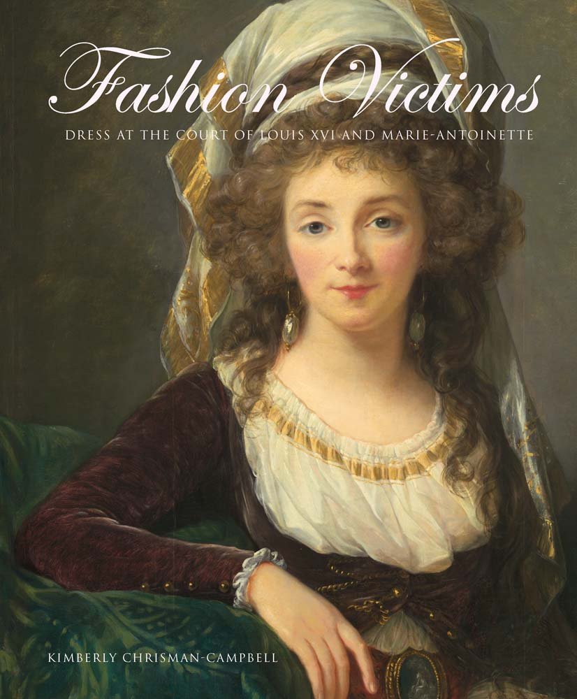 Fashion Victims: Dress at the Court of Louis XVI and MarieAntoinette,Used