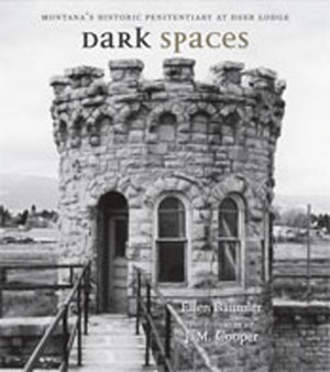 Dark Spaces: Montana'S Historic Penitentiary At Deer Lodge,Used