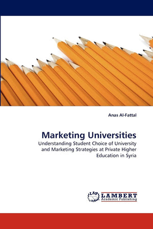 Marketing Universities: Understanding Student Choice of University and Marketing Strategies at Private Higher Education in Syria,Used