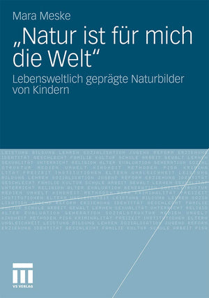 Natur Ist Fr Mich Die Welt': Lebensweltlich Geprgte Naturbilder Von Kindern (German Edition),Used
