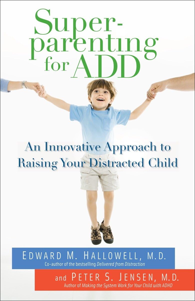 Superparenting For Add: An Innovative Approach To Raising Your Distracted Child,Used