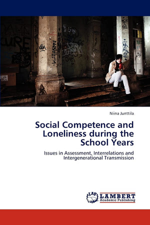 Social Competence and Loneliness during the School Years: Issues in Assessment, Interrelations and Intergenerational Transmissio,Used