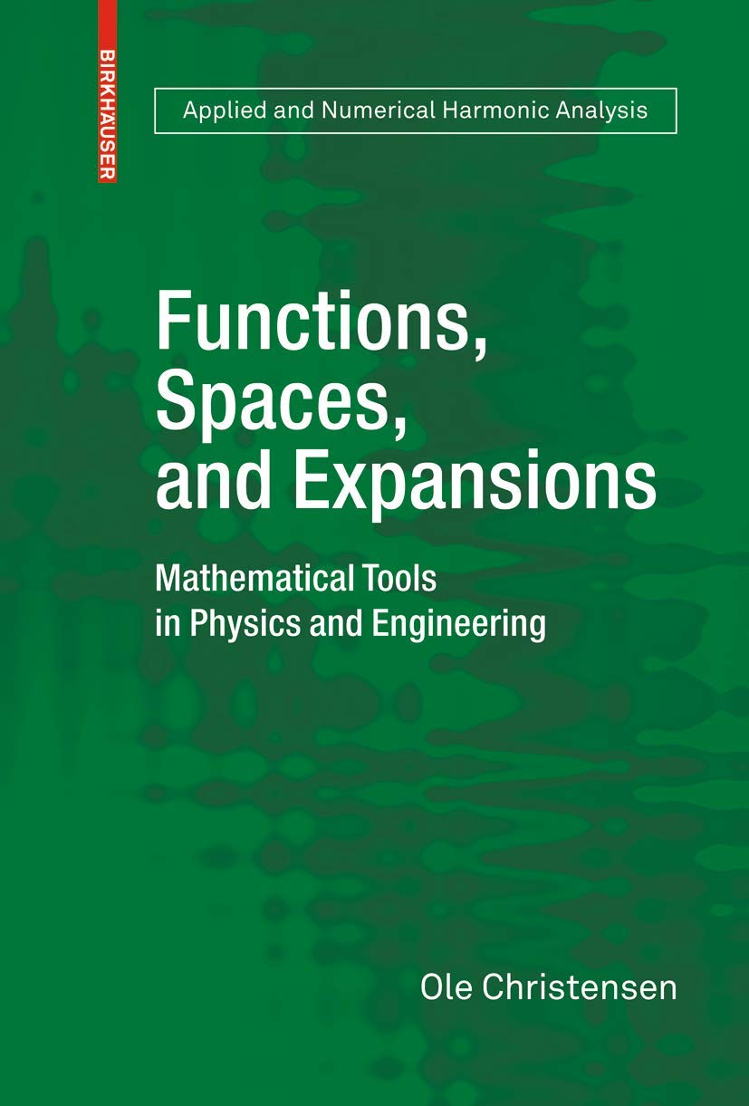 Functions, Spaces, And Expansions: Mathematical Tools In Physics And Engineering (Applied And Numerical Harmonic Analysis),Used