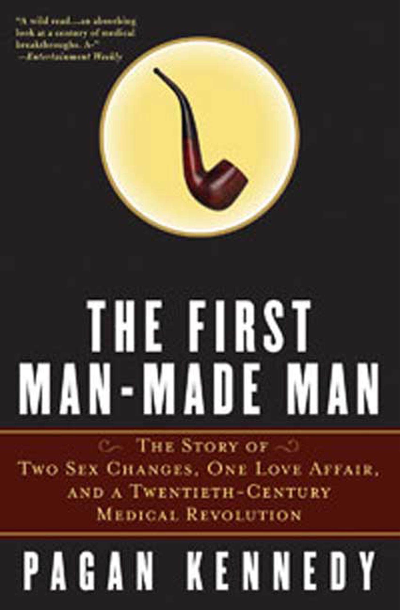 The First Manmade Man: The Story Of Two Sex Changes, One Love Affair, And A Twentiethcentury Medical Revolution