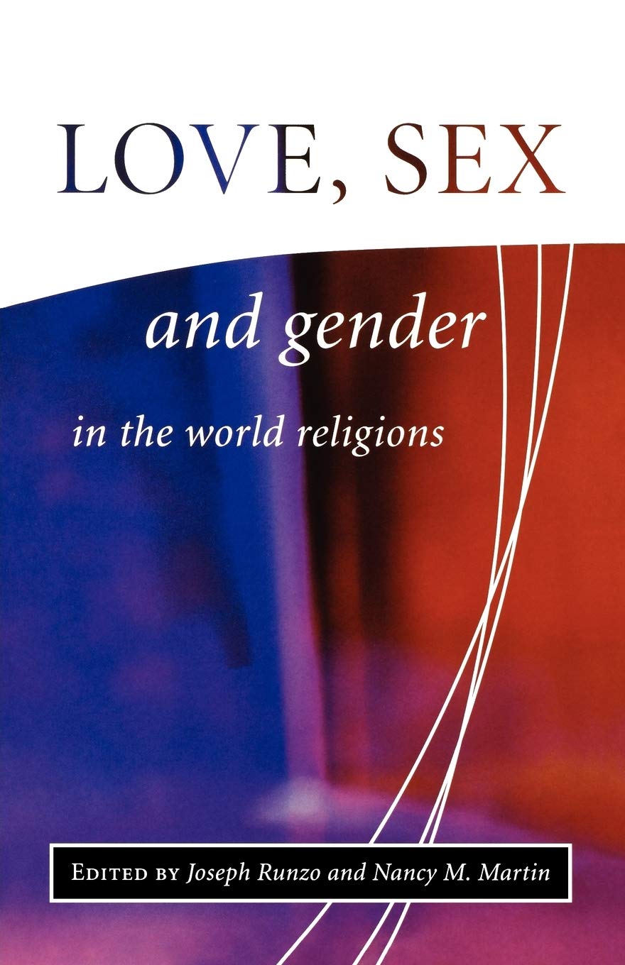 Love, Sex, And Gender In The World Religions (The Library Of Global Ethics And Religion)
