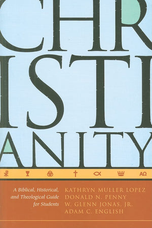 Christianity: A Biblical, Historical, and Theological Guide for Students,New