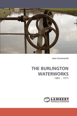 THE BURLINGTON WATERWORKS: 1865 ? 1915,Used