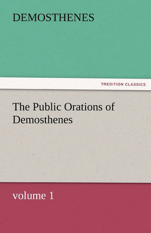 The Public Orations of Demosthenes, Volume 1,Used