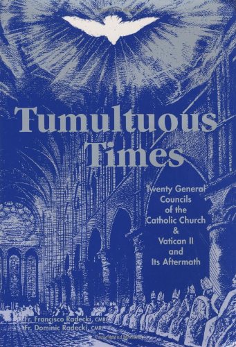 Tumultuous Times: The Twenty General Councils of the Catholic Church and Vatican II and Its Aftermath,Used