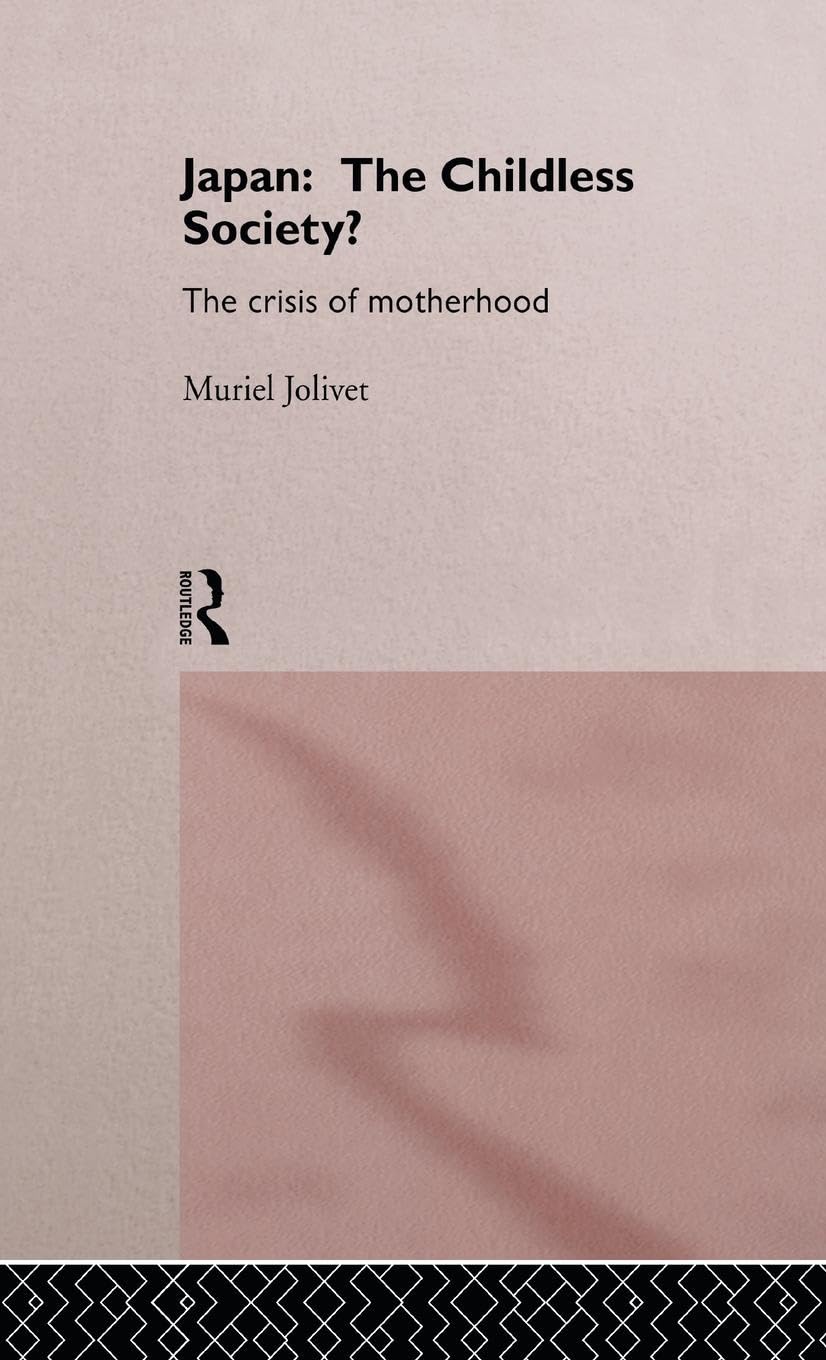 Japan: The Childless Society?: The Crisis of Motherhood,Used