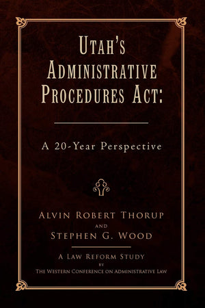 UTAH'S ADMINISTRATIVE PROCEDURES ACT: A 20Year Perspective,Used