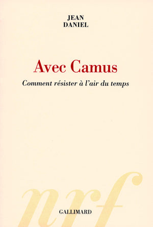 Avec Camus: Comment rsister  l'air du temps,New