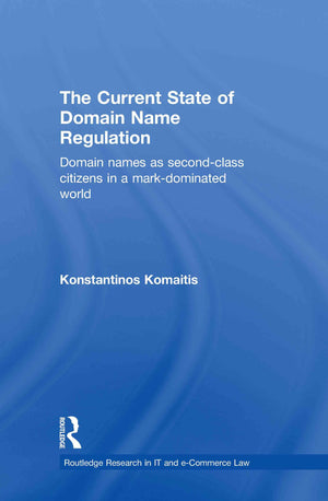 The Current State of Domain Name Regulation: Domain Names as Second Class Citizens in a MarkDominated World (Routledge Research,Used