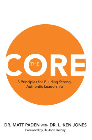 The Core: 8 Principles For Building Strong, Authentic Leadership