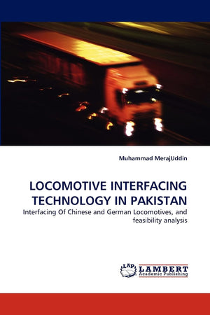 LOCOMOTIVE INTERFACING TECHNOLOGY IN PAKISTAN: Interfacing Of Chinese and German Locomotives, and feasibility analysis,Used