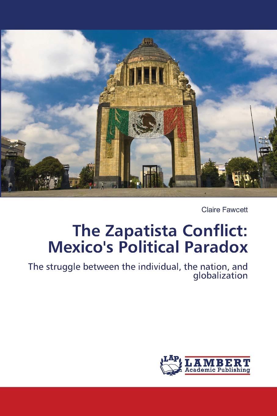 The Zapatista Conflict: Mexico's Political Paradox: The struggle between the individual, the nation, and globalization,Used