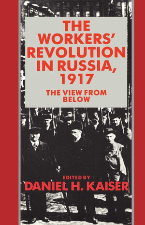 The Workers' Revolution in Russia, 1917: The View from Below,Used