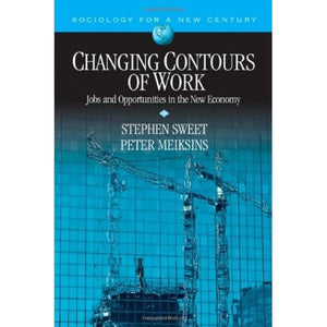 Changing Contours Of Work: Jobs And Opportunities In The New Economy (Sociology For A New Century Series)