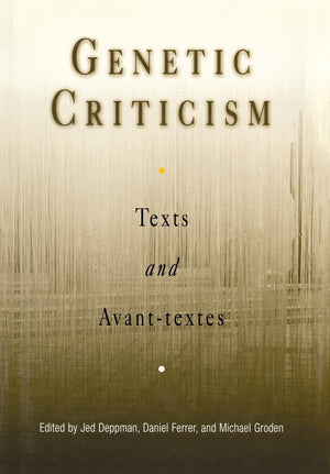 Genetic Criticism: Texts And Avanttextes (Material Texts),Used