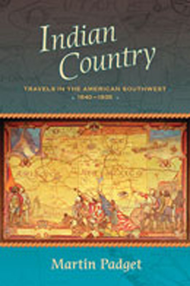 Indian Country: Travels In The American Southwest, 18401935,New