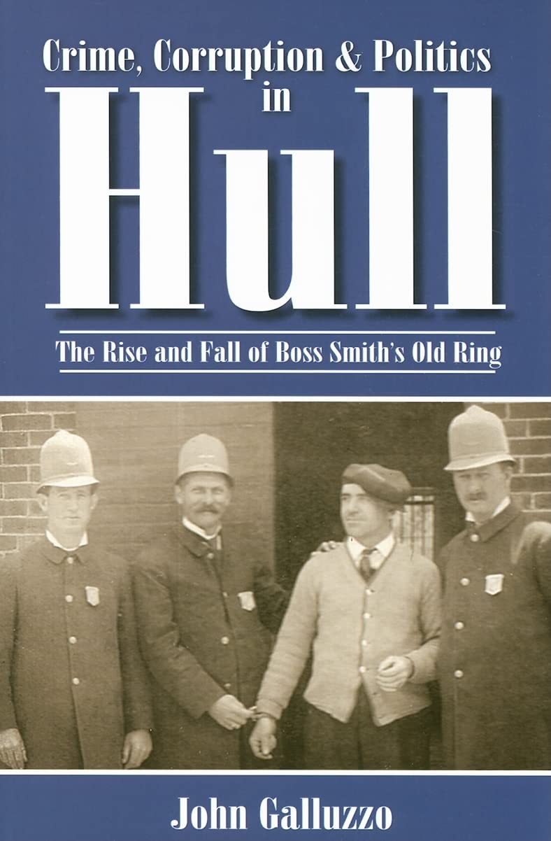 Crime, Corruption & Politics in Hull: The Rise and Fall of Boss Smith's Old Ring (American Chronicles),Used