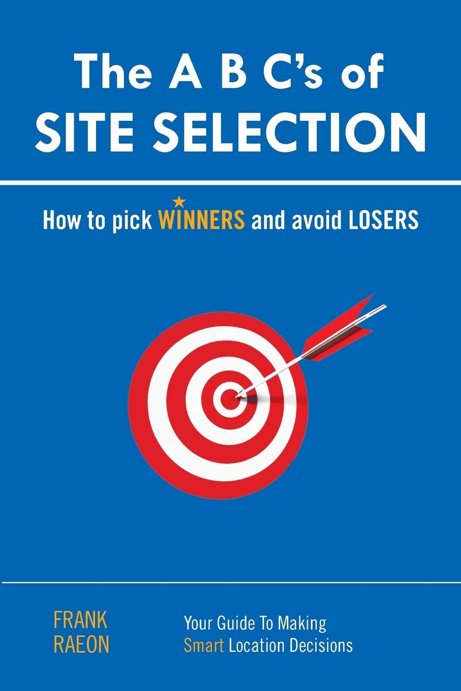 The A B C's of Site Selection: How to Pick Winners and Avoid Losers,Used