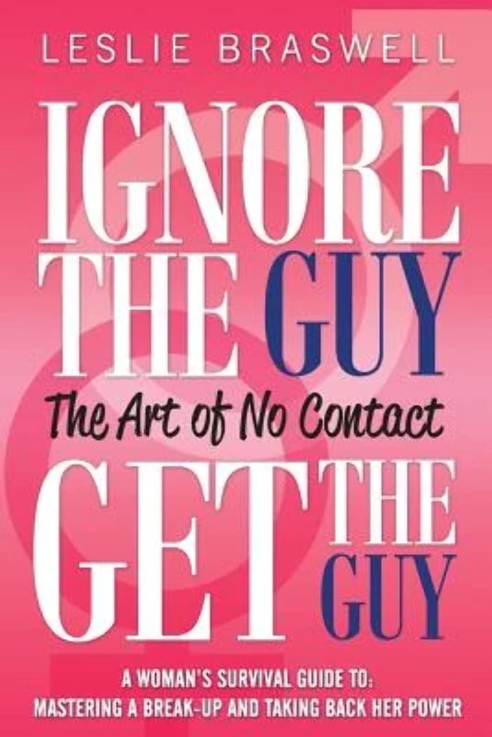 Ignore the Guy, Get the Guy  The Art of No Contact: A Woman's Survival Guide to Mastering a Breakup and Taking Back Her Power,Used