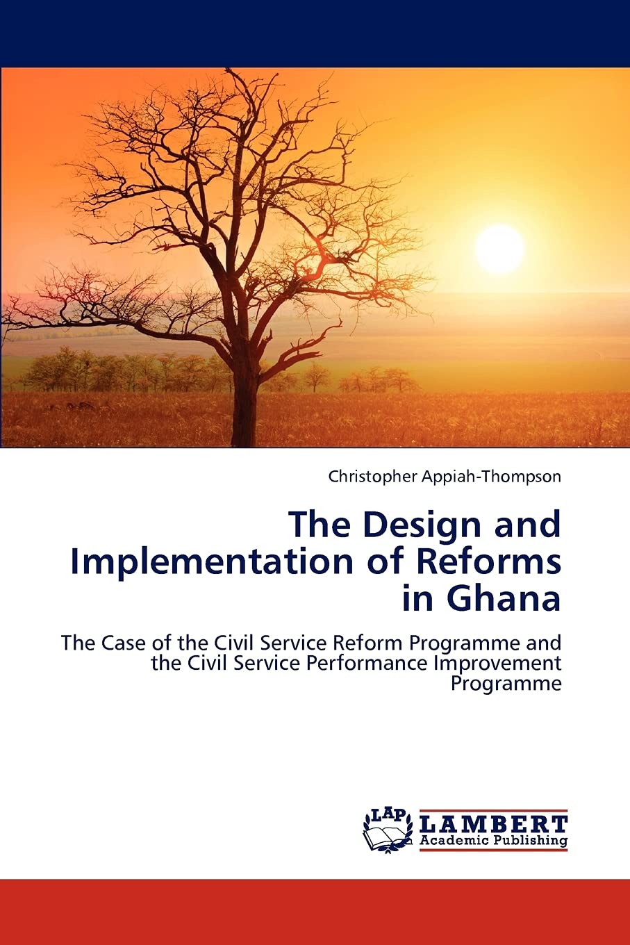 The Design and Implementation of Reforms in Ghana: The Case of the Civil Service Reform Programme and the Civil Service Performa,Used