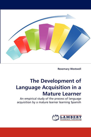 The Development of Language Acquisition in a Mature Learner: An empirical study of the process of language acquisition by a matu,Used