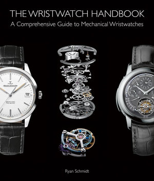 The Wristwatch Handbook: A Comprehensive Guide to Mechanical Wristwatches,New