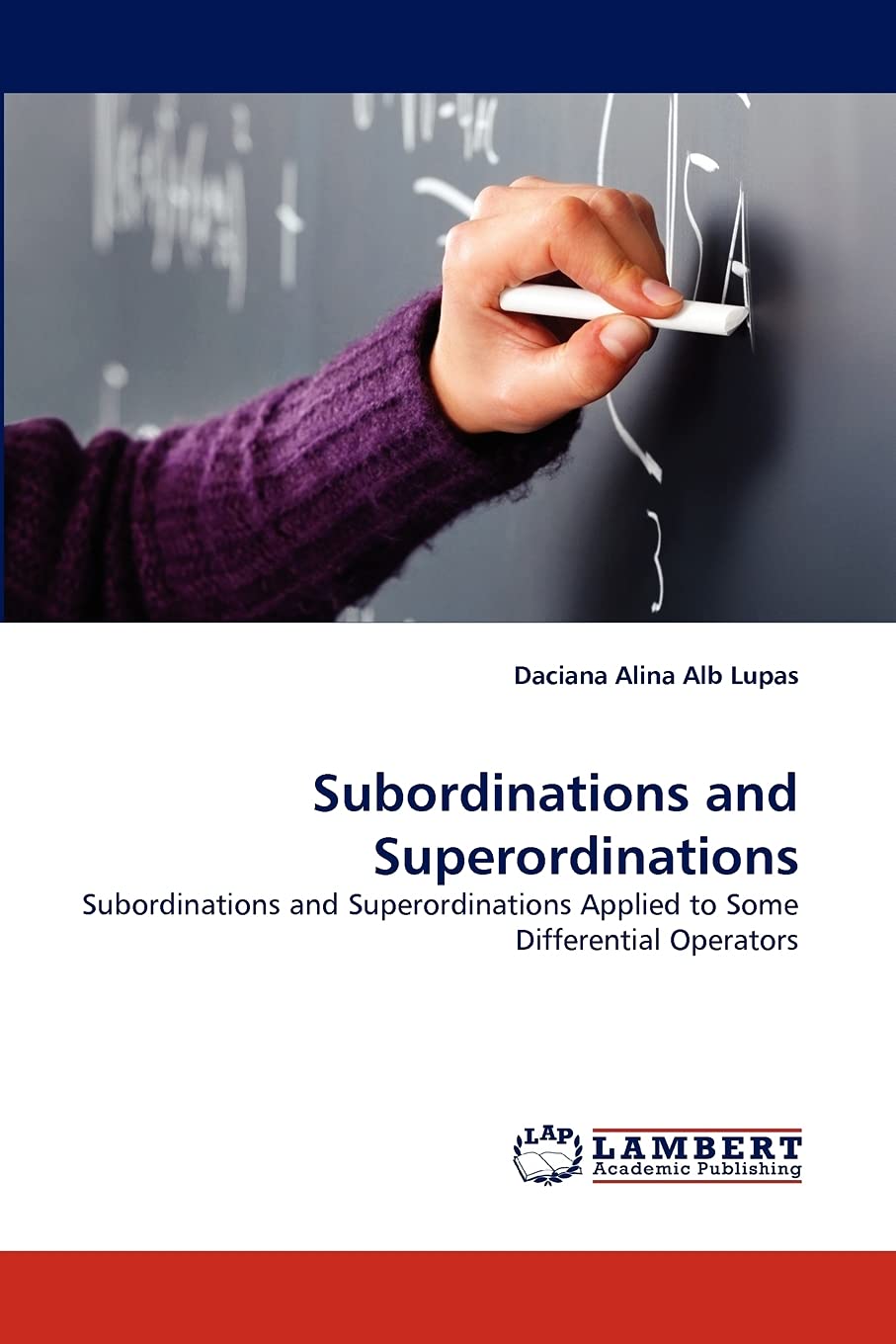 Subordinations and Superordinations: Subordinations and Superordinations Applied to Some Differential Operators,Used