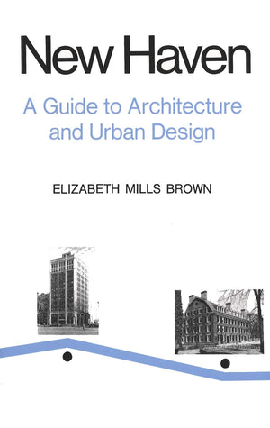 New Haven: A Guide To Architecture And Urban Design: 15 Illustrated Tours-new