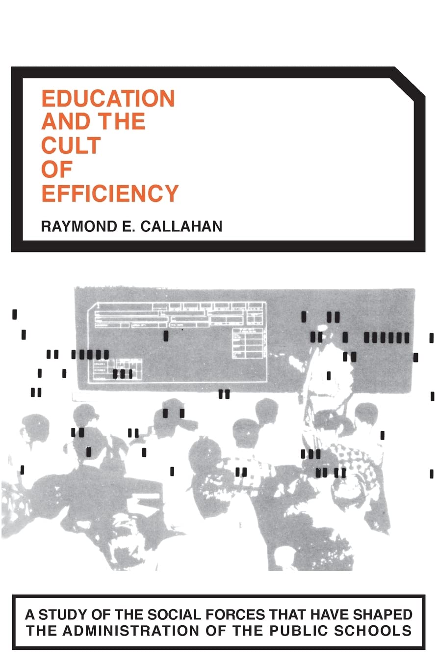 Education and the Cult of Efficiency: A Study of the Social Forces That Have Shaped the Administration of the Public Schools,Used