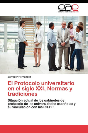 El Protocolo universitario en el siglo XXI, Normas y tradiciones: Situacin actual de los gabinetes de protocolo de las univers,Used