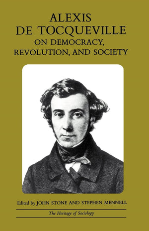 Alexis de Tocqueville on Democracy, Revolution, and Society (Heritage of Sociology Series),New