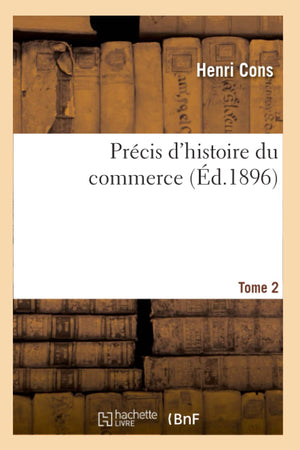 Prcis D'Histoire Du Commerce. Tome 2 (D.1896) (Sciences Sociales) (French Edition),New