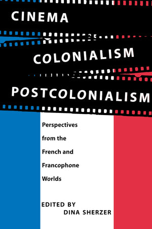 Cinema, Colonialism, Postcolonialism: Perspectives from the French and Francophone Worlds,Used