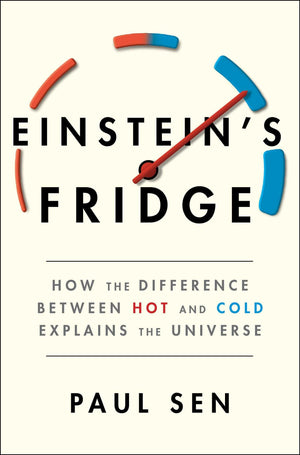 Einstein's Fridge: How the Difference Between Hot and Cold Explains the Universe,New